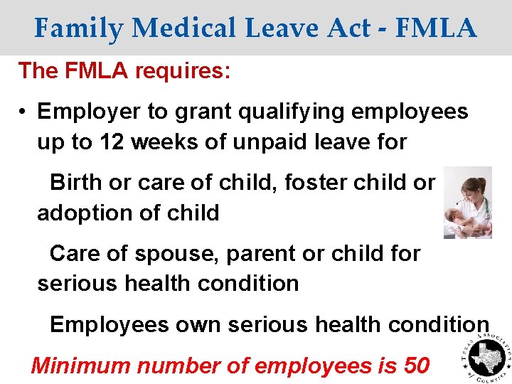Family Medical Leave Act - FMLA The FMLA requires: • Employer to grant qualifying