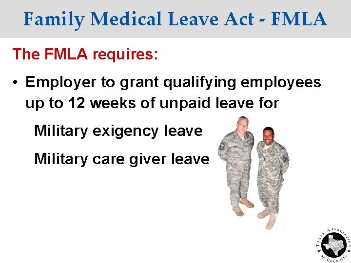 Family Medical Leave Act - FMLA The FMLA requires: • Employer to grant qualifying