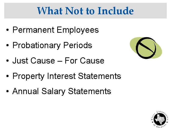 What Not to Include • Permanent Employees • Probationary Periods • Just Cause –