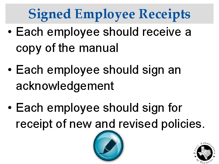 Signed Employee Receipts • Each employee should receive a copy of the manual •
