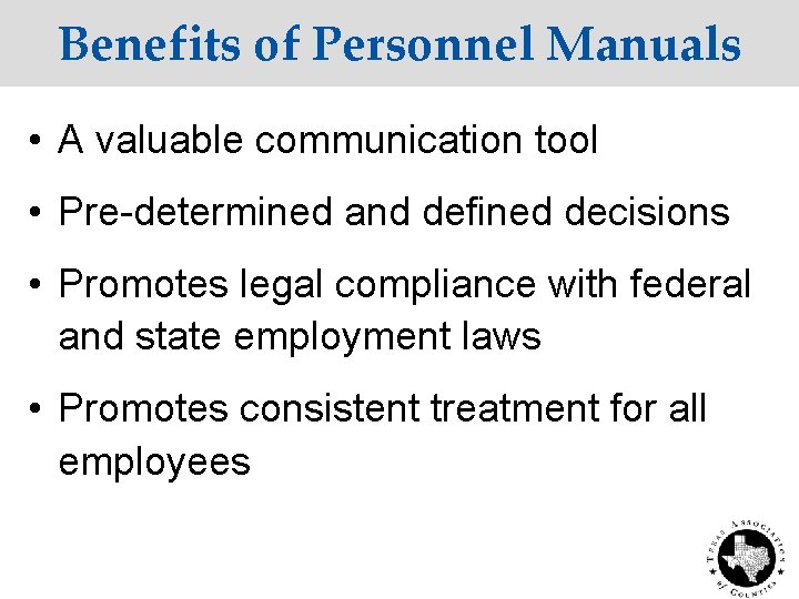 Benefits of Personnel Manuals • A valuable communication tool • Pre-determined and defined decisions