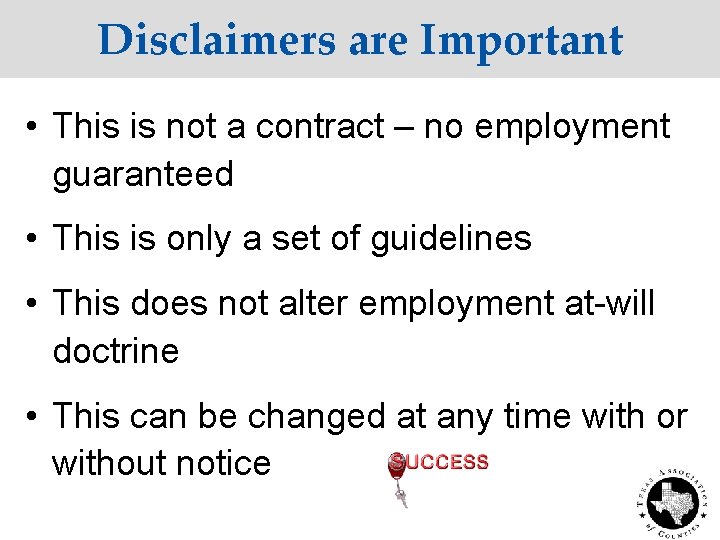 Disclaimers are Important • This is not a contract – no employment guaranteed •