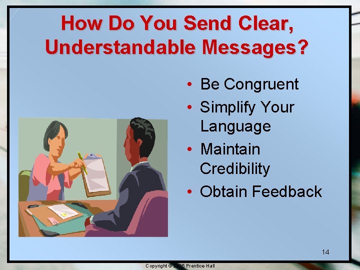 How Do You Send Clear, Understandable Messages? • Be Congruent • Simplify Your Language How Do You Send Clear, Understandable Messages? • Be Congruent • Simplify Your Language