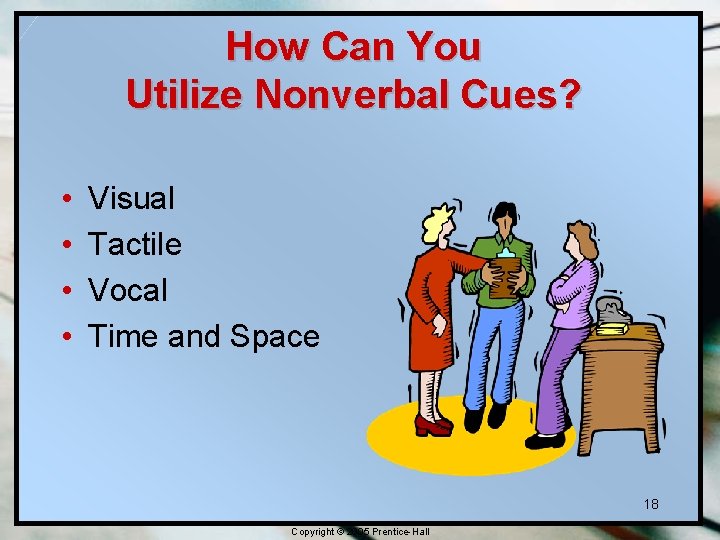 How Can You Utilize Nonverbal Cues? • • Visual Tactile Vocal Time and Space How Can You Utilize Nonverbal Cues? • • Visual Tactile Vocal Time and Space