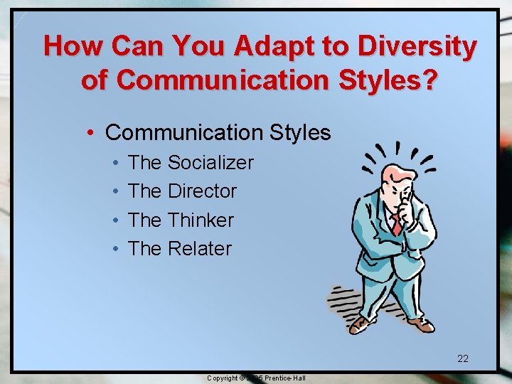 How Can You Adapt to Diversity of Communication Styles? • Communication Styles • • How Can You Adapt to Diversity of Communication Styles? • Communication Styles • •