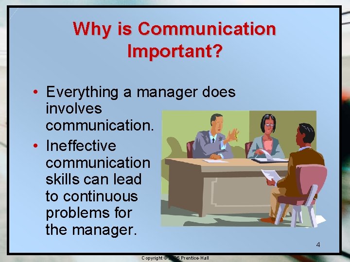Why is Communication Important? • Everything a manager does involves communication. • Ineffective communication Why is Communication Important? • Everything a manager does involves communication. • Ineffective communication