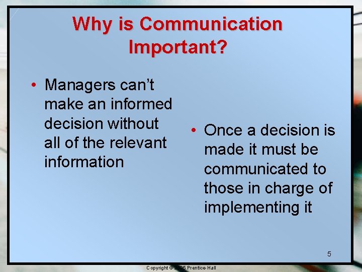 Why is Communication Important? • Managers can’t make an informed decision without all of Why is Communication Important? • Managers can’t make an informed decision without all of