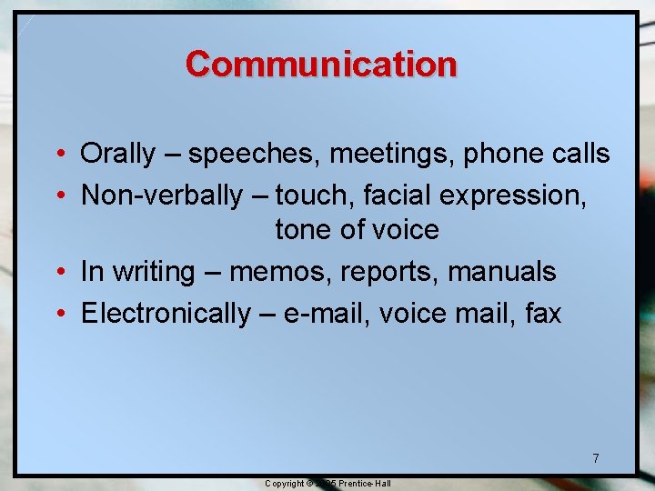 Communication • Orally – speeches, meetings, phone calls • Non-verbally – touch, facial expression, Communication • Orally – speeches, meetings, phone calls • Non-verbally – touch, facial expression,