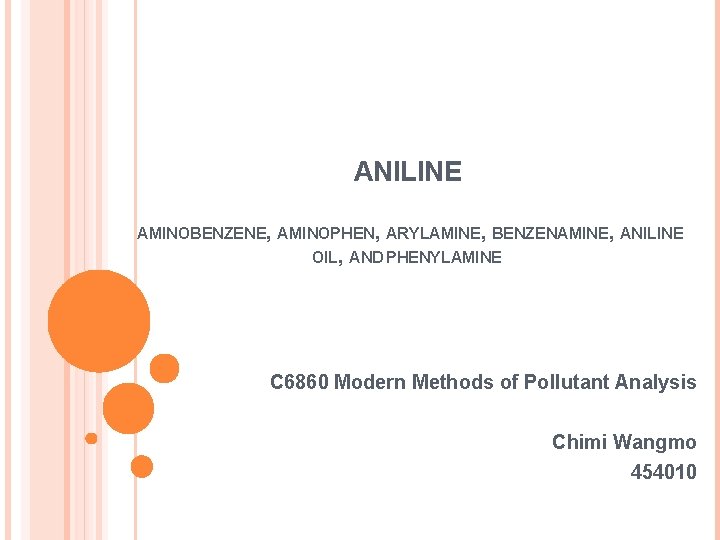 ANILINE AMINOBENZENE, AMINOPHEN, ARYLAMINE, BENZENAMINE, ANILINE OIL, AND PHENYLAMINE C 6860 Modern Methods of