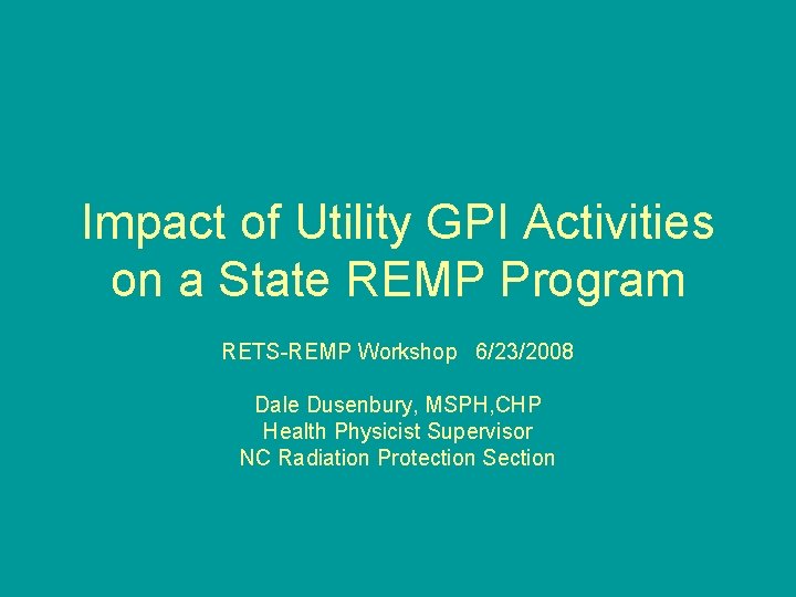 Impact of Utility GPI Activities on a State REMP Program RETS-REMP Workshop 6/23/2008 Dale