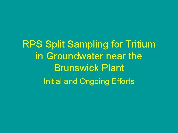 RPS Split Sampling for Tritium in Groundwater near the Brunswick Plant Initial and Ongoing