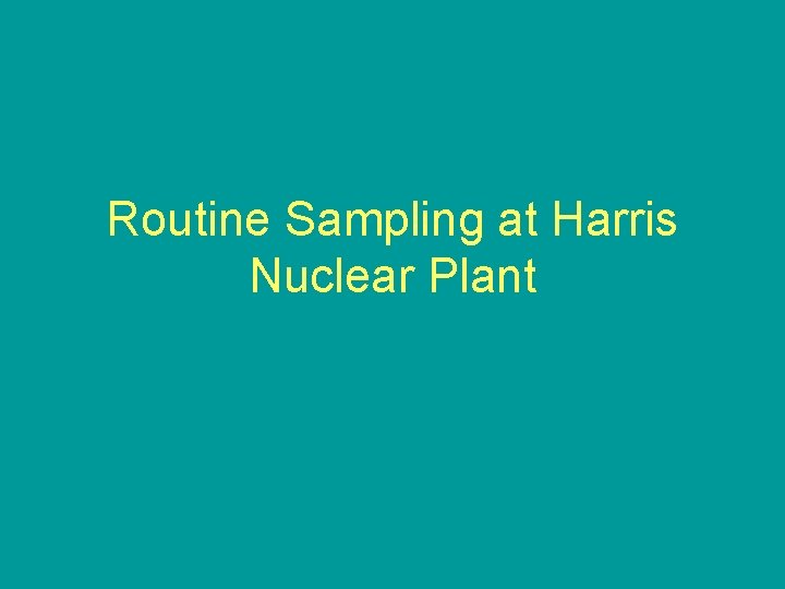 Routine Sampling at Harris Nuclear Plant 