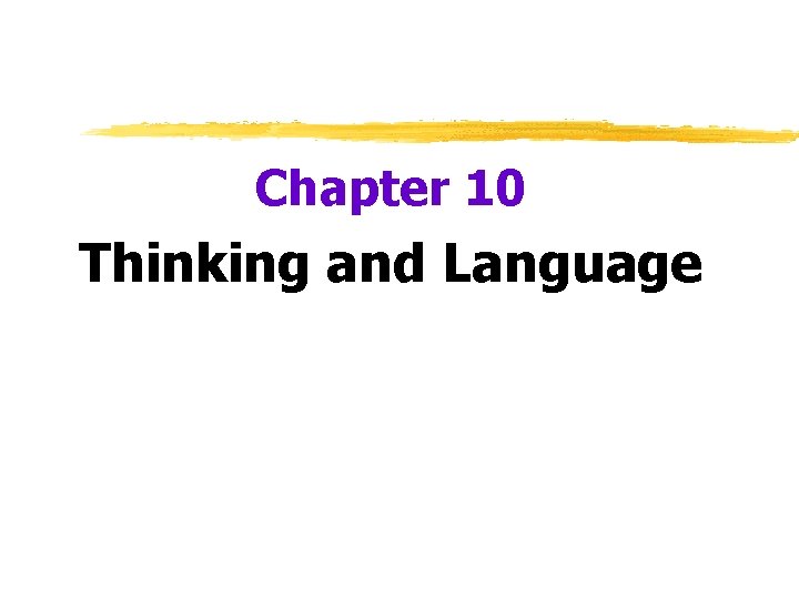 Chapter 10 Thinking and Language 