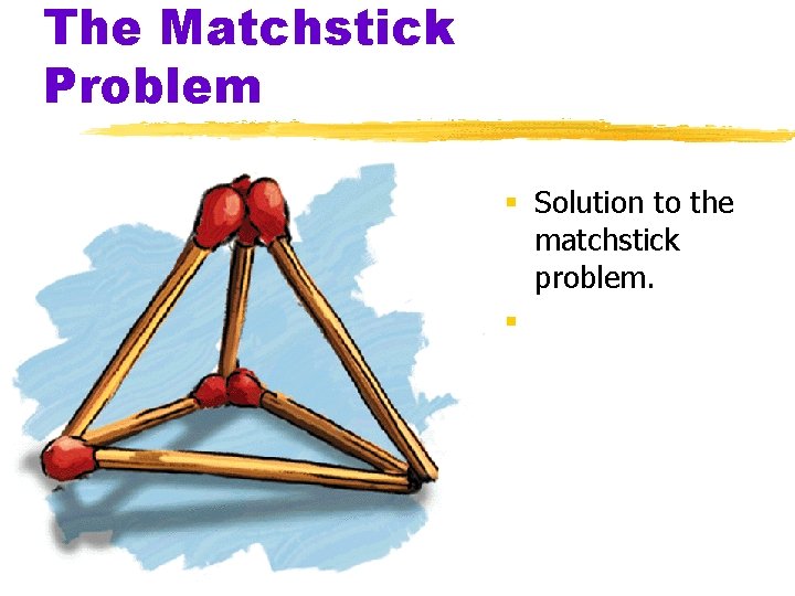 The Matchstick Problem § Solution to the matchstick problem. § 