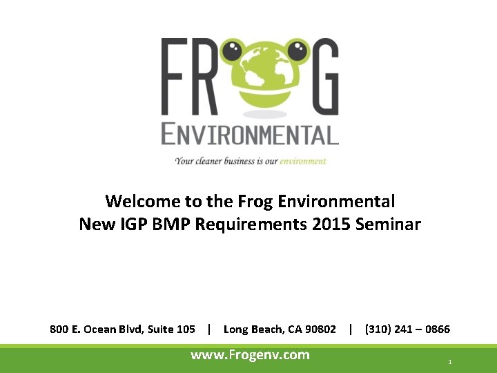 Welcome to the Frog Environmental New IGP BMP Requirements 2015 Seminar 800 E. Ocean