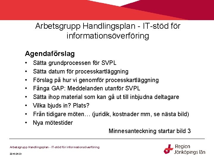 Arbetsgrupp Handlingsplan - IT-stöd för informationsöverföring Agendaförslag • • Sätta grundprocessen för SVPL Sätta