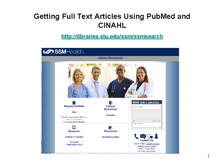 Getting Full Text Articles Using Pub. Med and CINAHL http: //libraries. slu. edu/ssmsearch 1