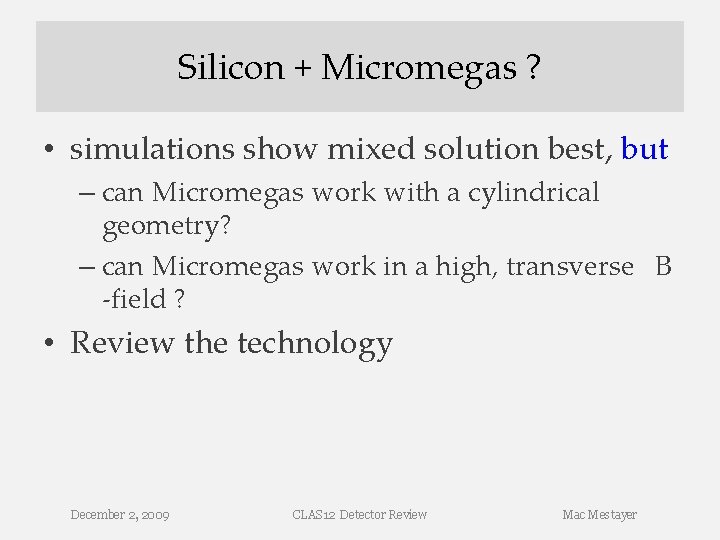 Silicon + Micromegas ? • simulations show mixed solution best, but – can Micromegas Silicon + Micromegas ? • simulations show mixed solution best, but – can Micromegas