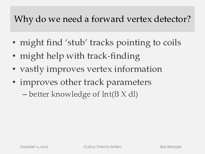 Why do we need a forward vertex detector? • • might find ‘stub’ tracks Why do we need a forward vertex detector? • • might find ‘stub’ tracks