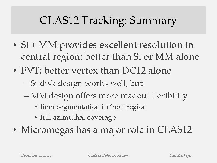 CLAS 12 Tracking: Summary • Si + MM provides excellent resolution in central region: CLAS 12 Tracking: Summary • Si + MM provides excellent resolution in central region:
