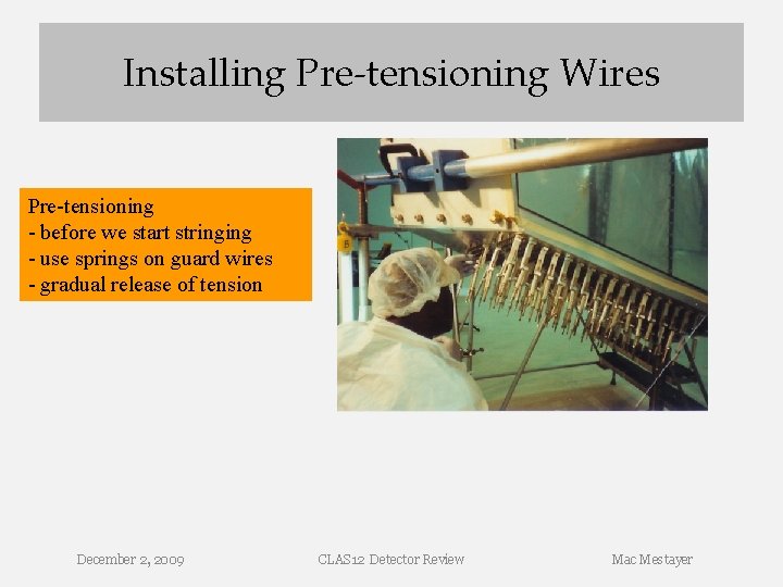 Installing Pre-tensioning Wires Pre-tensioning - before we start stringing - use springs on guard Installing Pre-tensioning Wires Pre-tensioning - before we start stringing - use springs on guard