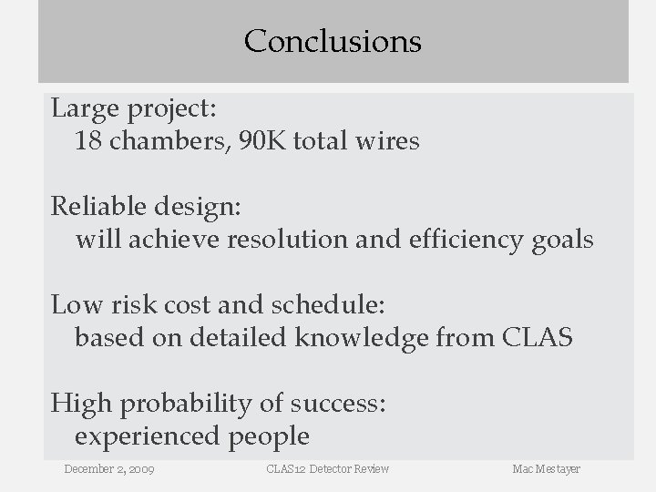Conclusions Large project: 18 chambers, 90 K total wires Reliable design: will achieve resolution Conclusions Large project: 18 chambers, 90 K total wires Reliable design: will achieve resolution