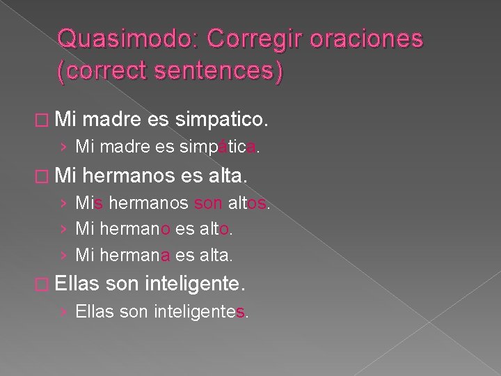 Quasimodo: Corregir oraciones (correct sentences) � Mi madre es simpatico. › Mi madre es