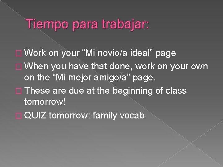 Tiempo para trabajar: � Work on your “Mi novio/a ideal” page � When you