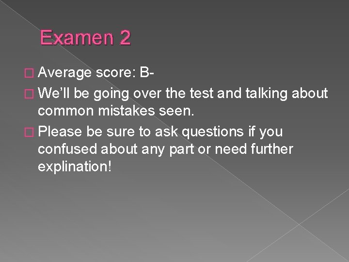 Examen 2 � Average score: B� We’ll be going over the test and talking