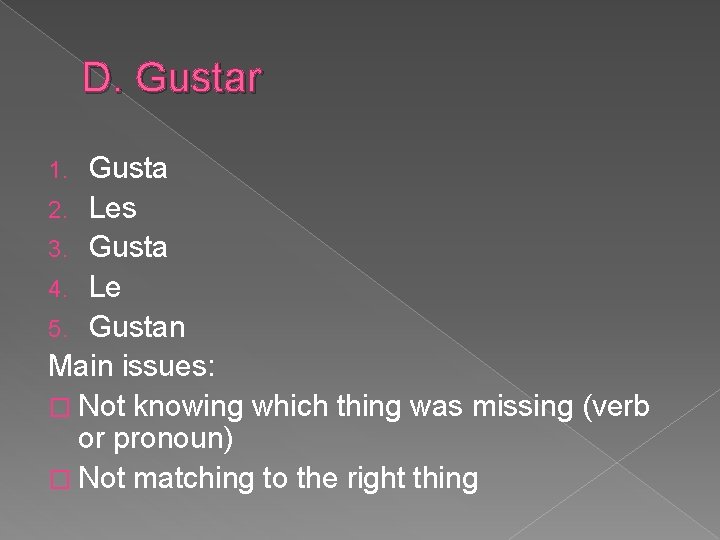 D. Gustar Gusta 2. Les 3. Gusta 4. Le 5. Gustan Main issues: �