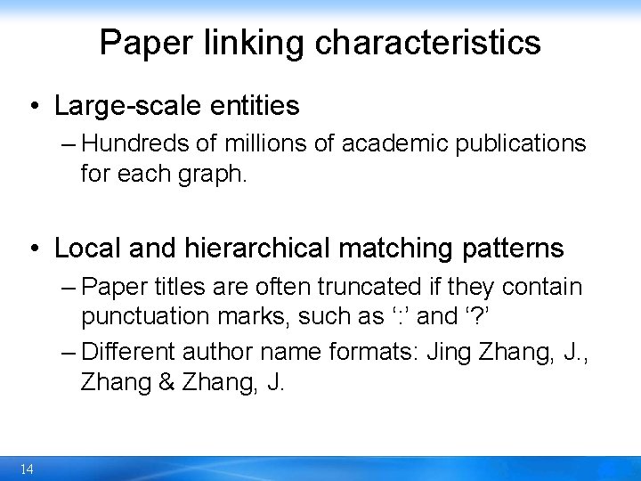 Paper linking characteristics • Large-scale entities – Hundreds of millions of academic publications for