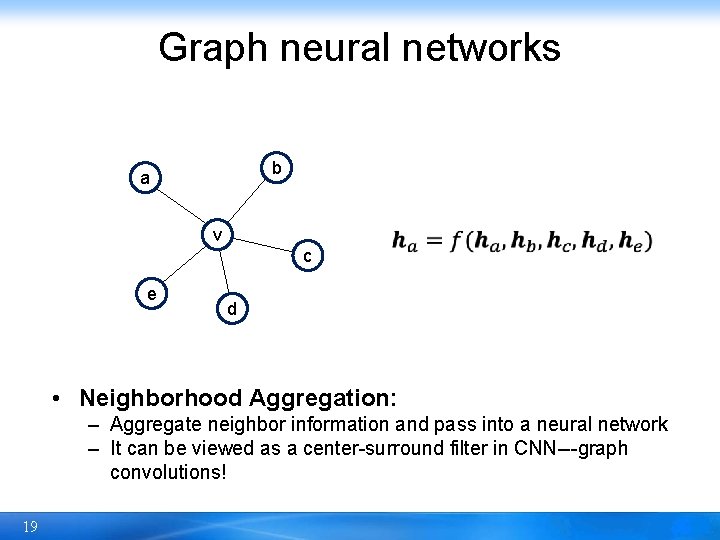Graph neural networks b a v c e d • Neighborhood Aggregation: – Aggregate