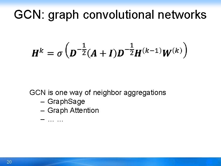 GCN: graph convolutional networks GCN is one way of neighbor aggregations – Graph. Sage