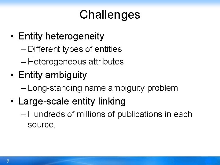 Challenges • Entity heterogeneity – Different types of entities – Heterogeneous attributes • Entity