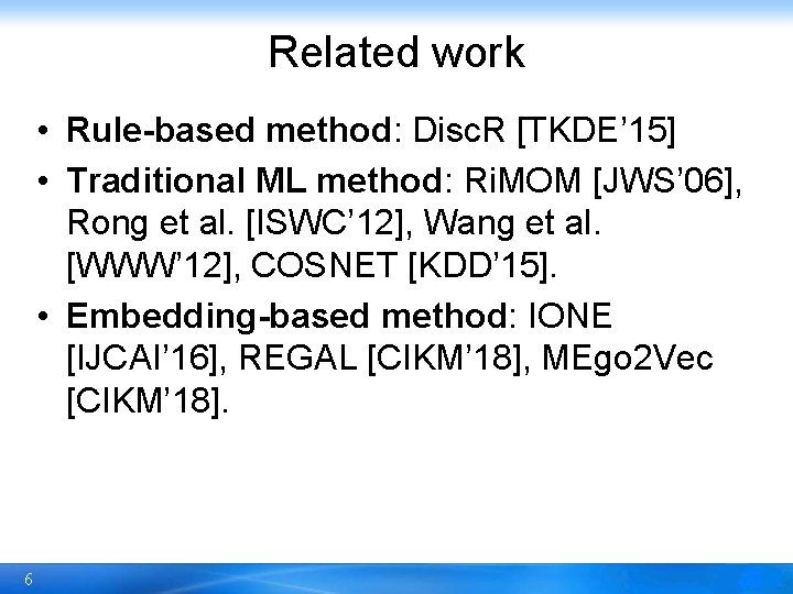 Related work • Rule-based method: Disc. R [TKDE’ 15] • Traditional ML method: Ri.