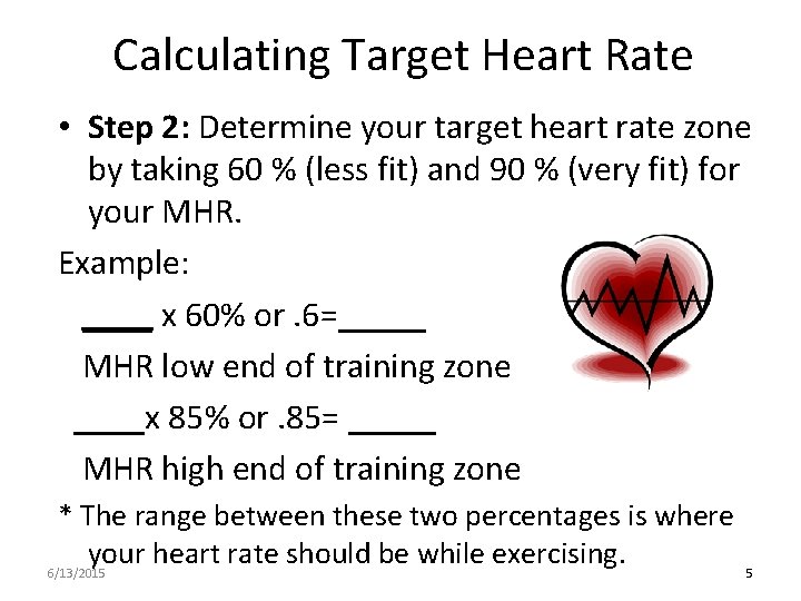 Calculating Target Heart Rate • Step 2: Determine your target heart rate zone by