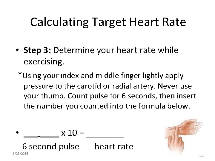 Calculating Target Heart Rate • Step 3: Determine your heart rate while exercising. *Using