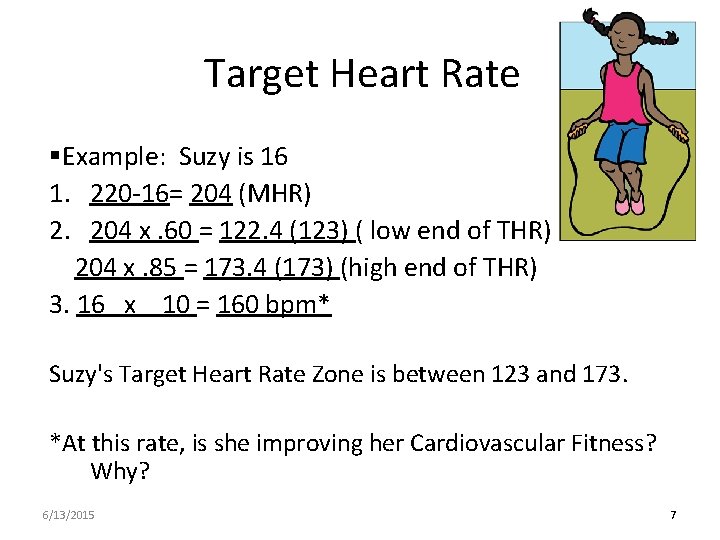 Target Heart Rate §Example: Suzy is 16 1. 220 -16= 204 (MHR) 2. 204