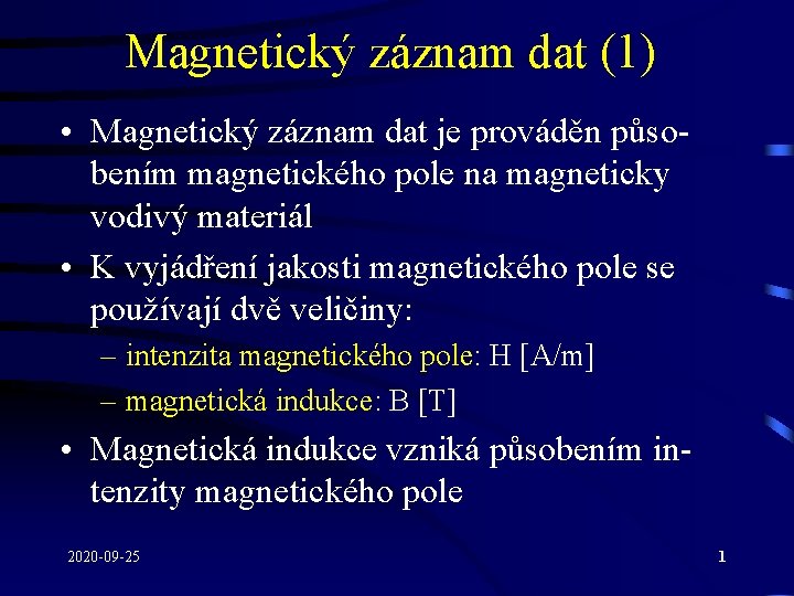 Magnetický záznam dat (1) • Magnetický záznam dat je prováděn působením magnetického pole na