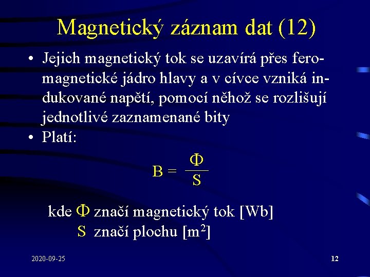 Magnetický záznam dat (12) • Jejich magnetický tok se uzavírá přes feromagnetické jádro hlavy