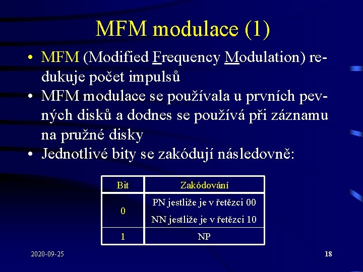 MFM modulace (1) • MFM (Modified Frequency Modulation) redukuje počet impulsů • MFM modulace