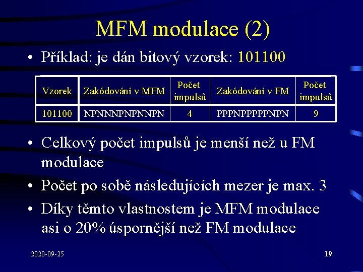 MFM modulace (2) • Příklad: je dán bitový vzorek: 101100 Vzorek Zakódování v MFM