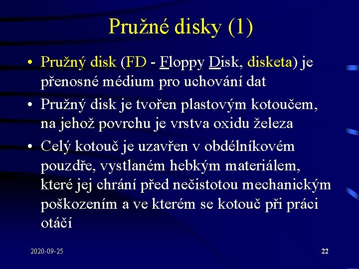 Pružné disky (1) • Pružný disk (FD - Floppy Disk, disketa) je přenosné médium