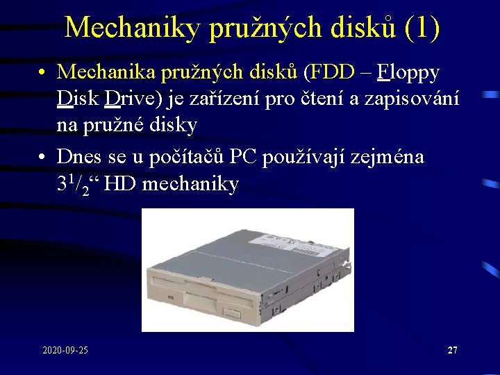 Mechaniky pružných disků (1) • Mechanika pružných disků (FDD – Floppy Disk Drive) je