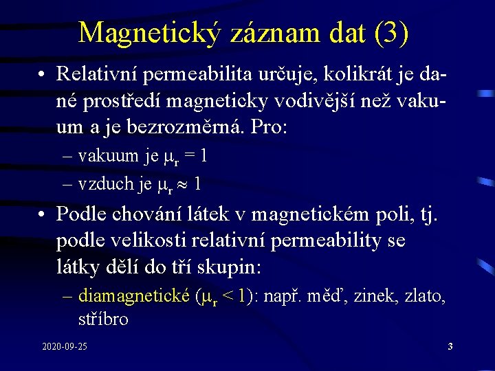 Magnetický záznam dat (3) • Relativní permeabilita určuje, kolikrát je dané prostředí magneticky vodivější