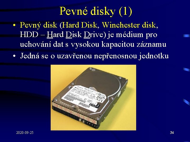 Pevné disky (1) • Pevný disk (Hard Disk, Winchester disk, HDD – Hard Disk