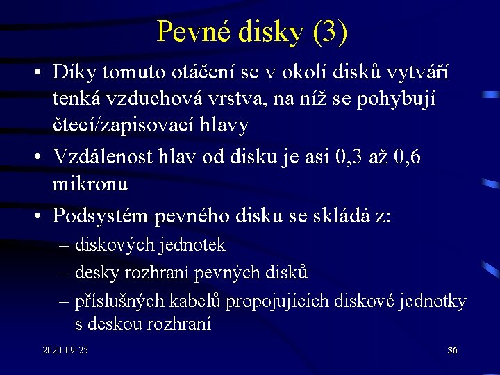 Pevné disky (3) • Díky tomuto otáčení se v okolí disků vytváří tenká vzduchová