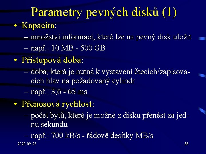 Parametry pevných disků (1) • Kapacita: – množství informací, které lze na pevný disk