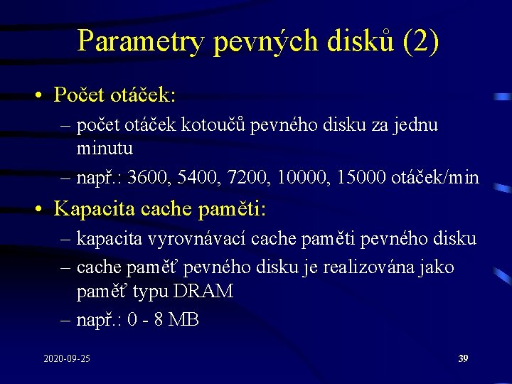 Parametry pevných disků (2) • Počet otáček: – počet otáček kotoučů pevného disku za