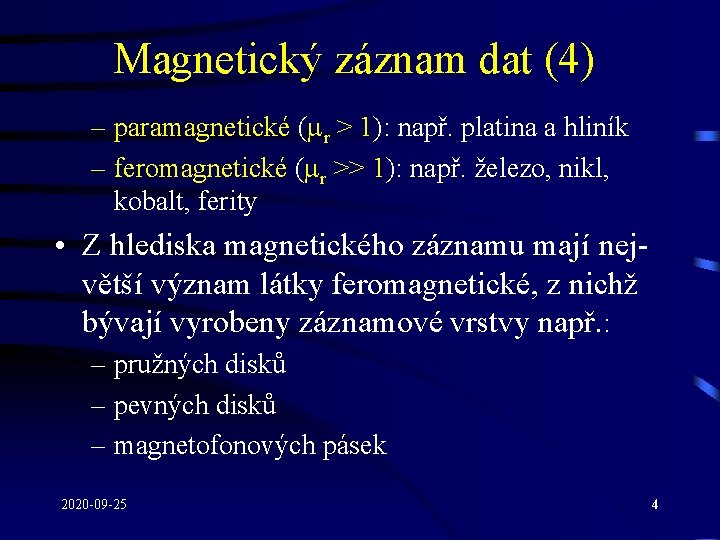 Magnetický záznam dat (4) – paramagnetické ( r > 1): např. platina a hliník